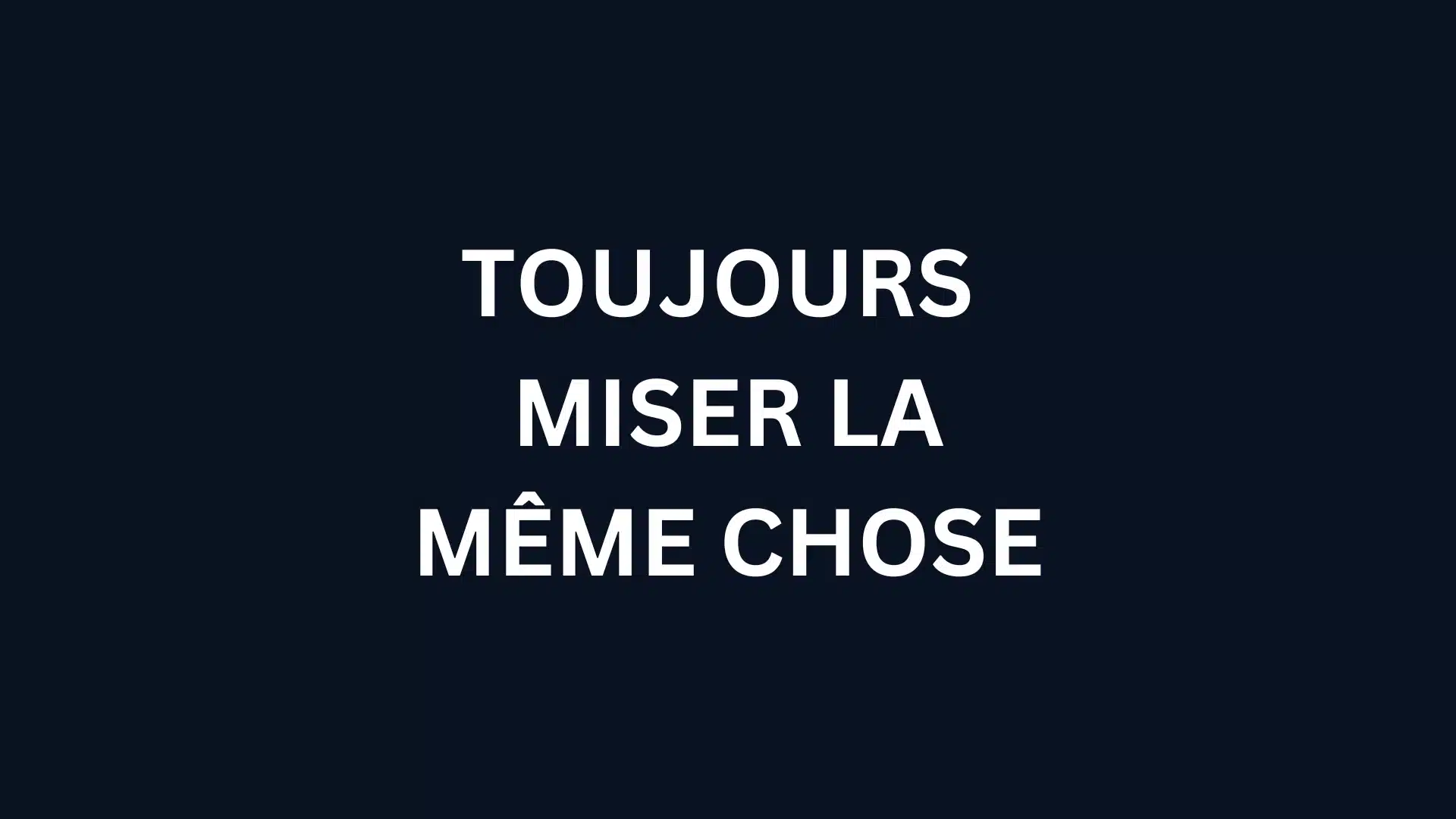 Cette stratégie est très facile à comprendre, puisque vous misez toujours la même chose